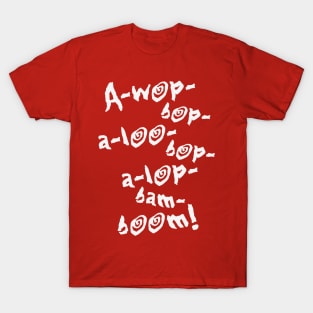 A-wop-bop-a-loo-bop-a-lop-bam-boom! (Tutti Frutti / White) T-Shirt